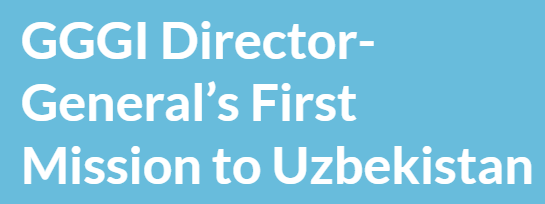 GGGI Director-General’s First Mission to Uzbekistan