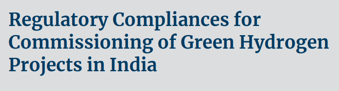 Regulatory Compliances for Commissioning of Green Hydrogen Projects in India