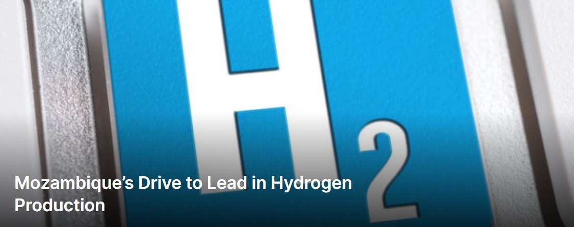 Mozambique’s Drive to Lead in Hydrogen Production