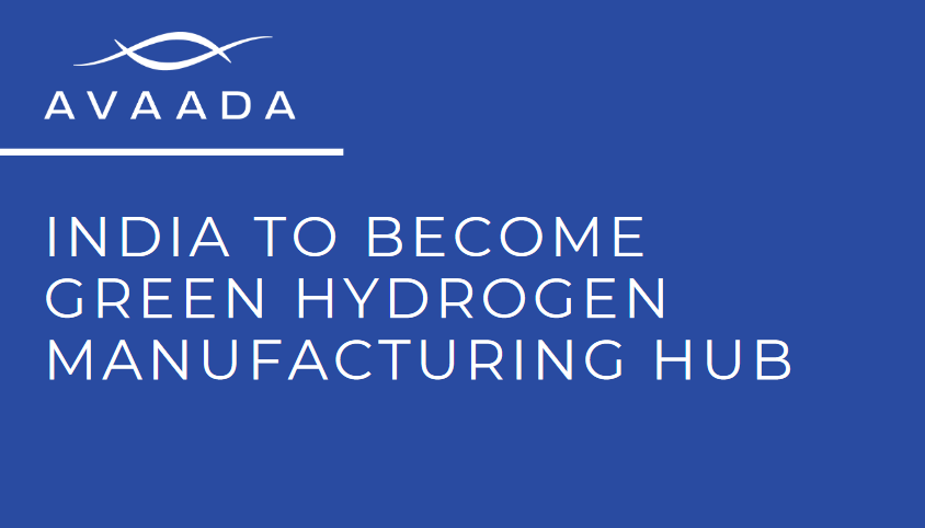 INDIA TO BECOME GREEN HYDROGEN MANUFACTURING HUB