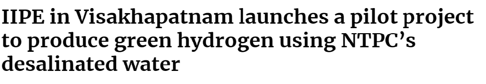 IIPE in Visakhapatnam launches a pilot project to produce green hydrogen using NTPC’s desalinated water