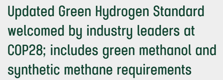 Updated Green Hydrogen Standard welcomed by industry leaders at COP28; includes green methanol and synthetic methane requirements