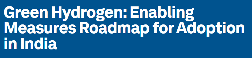 Green Hydrogen: Enabling Measures Roadmap for Adoption in India