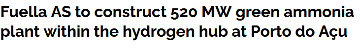 Fuella AS to construct 520 MW green ammonia plant within the hydrogen hub at Porto do Açu