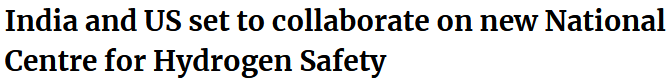 India and US set to collaborate on new National Centre for Hydrogen Safety