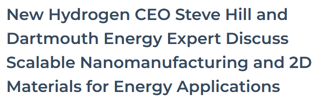 New Hydrogen CEO Steve Hill and Dartmouth Energy Expert Discuss Scalable Nanomanufacturing and 2D Materials for Energy Applications