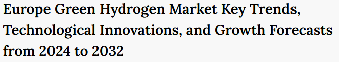 Europe Green Hydrogen Market Key Trends, Technological Innovations, and Growth Forecasts from 2024 to 2032