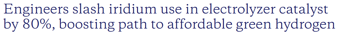 Engineers slash iridium use in electrolyzer catalyst by 80%, boosting path to affordable green hydrogen