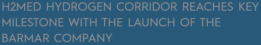 H2med Hydrogen Corridor Reaches Key Milestone with the Launch of the BarMar Company